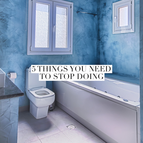 5 things you need to stop doing in your bathroom