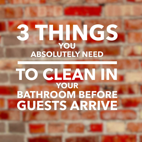 3 Things you absolutely need to clean in your bathroom before guests arrive