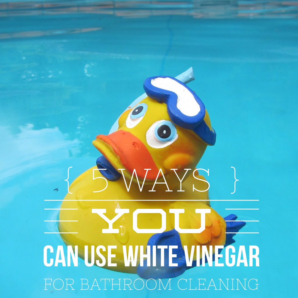 5 Ways to use white vinegar when cleaning your bathroom