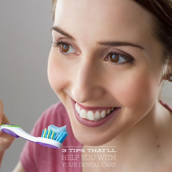Three tips that will help you with your dental care