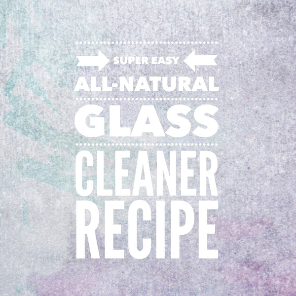 Super easy all-natural glass cleaner recipe