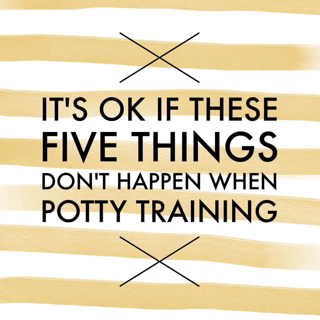 It's ok if these five things don't happen when potty training