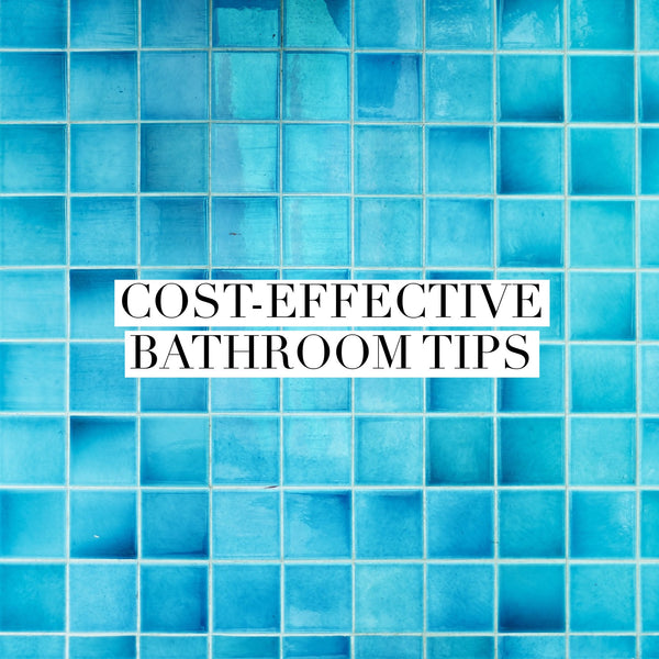 Cost-effective ways to clean up your bathroom