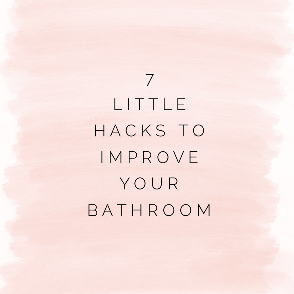 7 little hacks to improve your bathroom